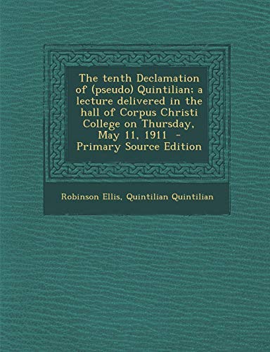 9781287835523: The Tenth Declamation of (Pseudo) Quintilian; A Lecture Delivered in the Hall of Corpus Christi College on Thursday, May 11, 1911 - Primary Source EDI