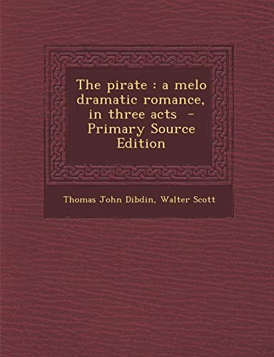 9781287844921: The pirate: a melo dramatic romance, in three acts