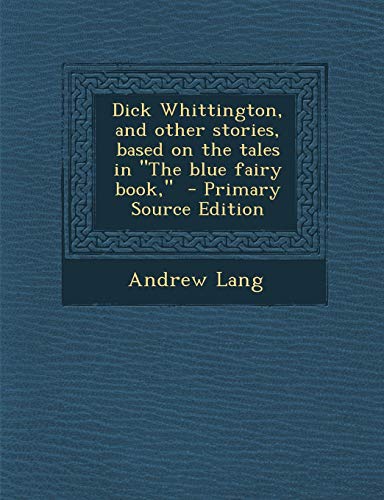 9781287850182: Dick Whittington, and Other Stories, Based on the Tales in the Blue Fairy Book,