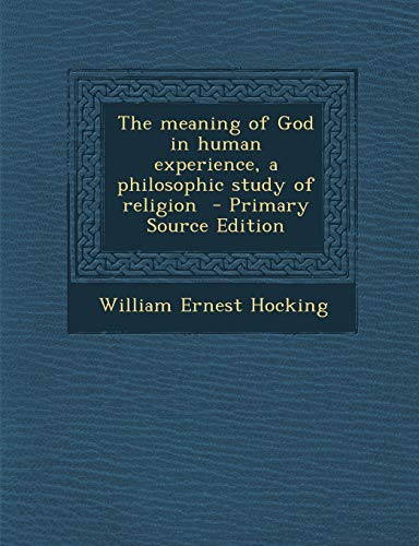 9781287850632: The Meaning of God in Human Experience, a Philosophic Study of Religion - Primary Source Edition