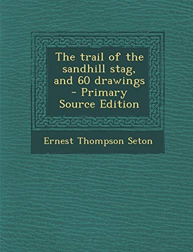 9781287855170: The Trail of the Sandhill Stag, and 60 Drawings - Primary Source Edition