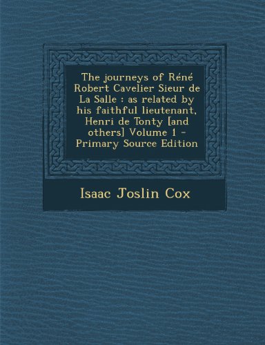 9781287855903: The journeys of Rn Robert Cavelier Sieur de La Salle: as related by his faithful lieutenant, Henri de Tonty [and others] Volume 1