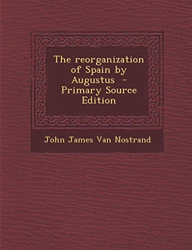 9781287857587: The Reorganization of Spain by Augustus - Primary Source Edition