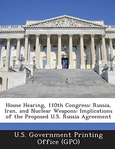 Beispielbild fr House Hearing, 110th Congress: Russia, Iran, and Nuclear Weapons: Implications of the Proposed U.S. Russia Agreement zum Verkauf von Lucky's Textbooks