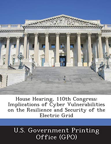 Beispielbild fr House Hearing, 110th Congress: Implications of Cyber Vulnerabilities on the Resilience and Security of the Electric Grid zum Verkauf von Lucky's Textbooks