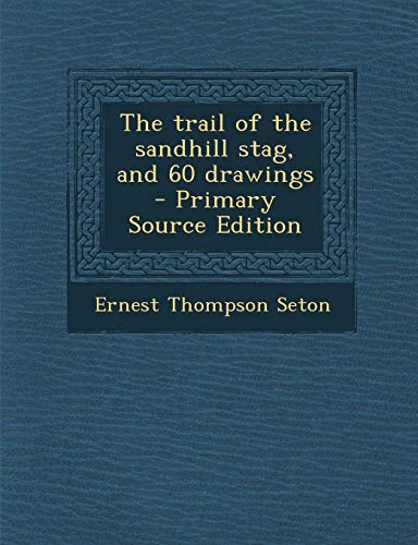 9781287868842: The trail of the sandhill stag, and 60 drawings