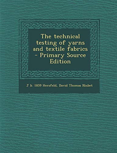 9781287869795: The technical testing of yarns and textile fabrics