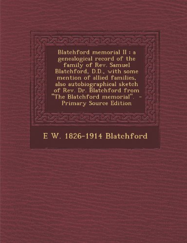 9781287872689: Blatchford memorial II: a genealogical record of the family of Rev. Samuel Blatchford, D.D., with some mention of allied families, also ... Blatchford from "The Blatchford memorial".