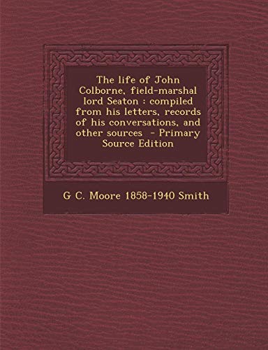 9781287876250: The Life of John Colborne, Field-Marshal Lord Seaton: Compiled from His Letters, Records of His Conversations, and Other Sources