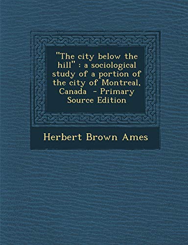 9781287876915: "The city below the hill": a sociological study of a portion of the city of Montreal, Canada