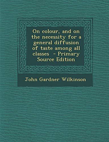 9781287877769: On Colour, and on the Necessity for a General Diffusion of Taste Among All Classes