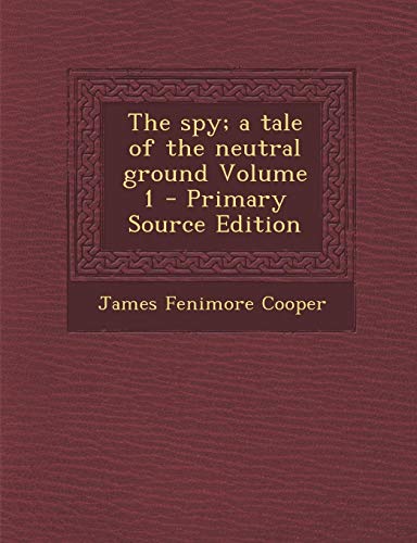 9781287881803: The Spy; A Tale of the Neutral Ground Volume 1