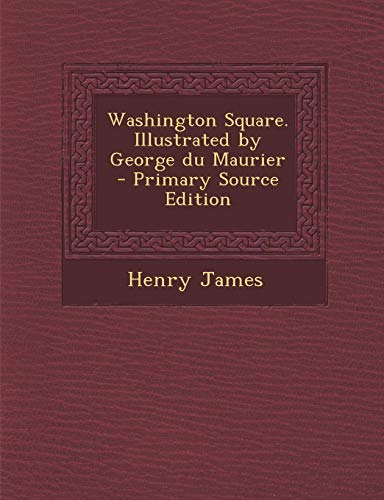 9781287882718: Washington Square. Illustrated by George Du Maurier