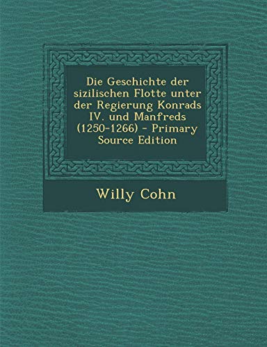 9781287885443: Die Geschichte der sizilischen Flotte unter der Regierung Konrads IV. und Manfreds (1250-1266) (German Edition)