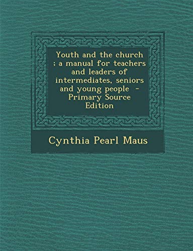 9781287897095: Youth and the church ; a manual for teachers and leaders of intermediates, seniors and young people