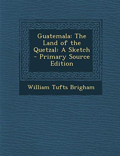 9781287901983: Guatemala: The Land of the Quetzal: A Sketch