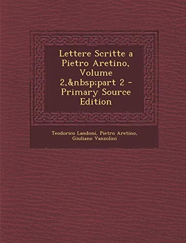 Beispielbild fr Lettere Scritte a Pietro Aretino, Volume 2, Part 2 - Primary Source Edition (Italian Edition) zum Verkauf von Ebooksweb