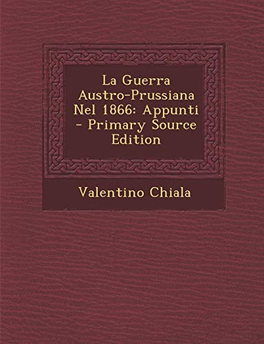 Beispielbild fr La Guerra Austro-Prussiana Nel 1866: Appunti (Italian Edition) zum Verkauf von California Books