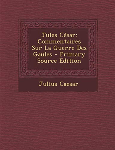9781287912088: Jules Csar: Commentaires Sur La Guerre Des Gaules