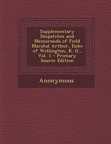 9781287913375: Supplementary Despatches and Memoranda of Field Marshal Arthur, Duke of Wellington, K. G., Vol. 1
