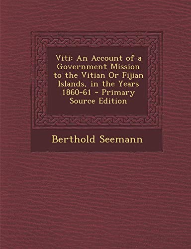 9781287922261: Viti: An Account of a Government Mission to the Vitian Or Fijian Islands, in the Years 1860-61