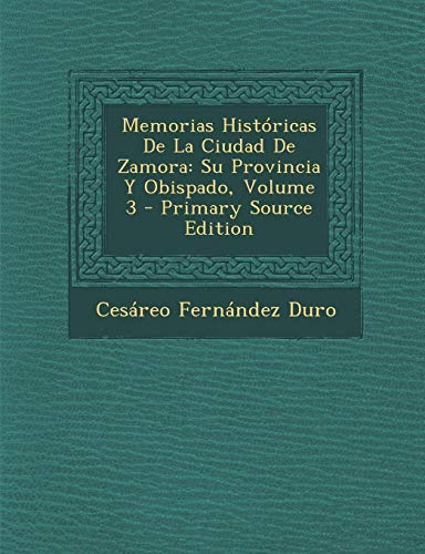 9781287926207: Memorias Historicas de La Ciudad de Zamora: Su Provincia y Obispado, Volume 3