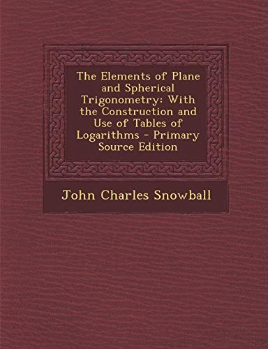 9781287927112: The Elements of Plane and Spherical Trigonometry: With the Construction and Use of Tables of Logarithms
