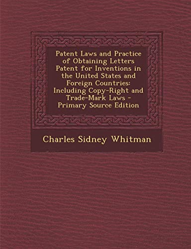 9781287927808: Patent Laws and Practice of Obtaining Letters Patent for Inventions in the United States and Foreign Countries: Including Copy-Right and Trade-Mark Laws