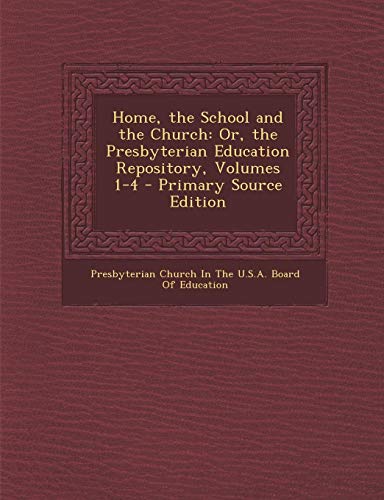 9781287930013: Home, the School and the Church: Or, the Presbyterian Education Repository, Volumes 1-4