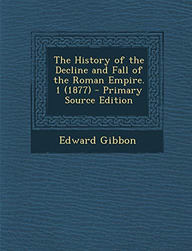 The History of the Decline and Fall of the Roman Empire Volum... by Edward Gibbon The History of the Decline and Fall of the Roman Empire Volum... by Edward Gibbon