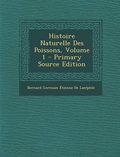 9781287936275: Histoire Naturelle Des Poissons, Volume 1