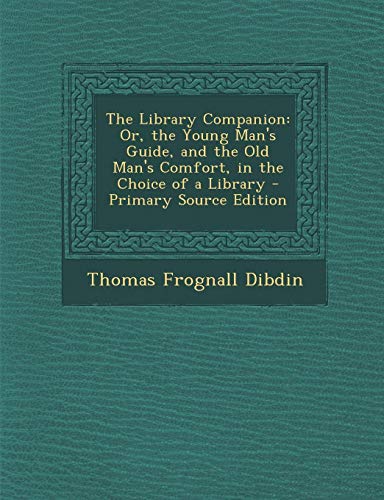 9781287937067: The Library Companion: Or, the Young Man's Guide, and the Old Man's Comfort, in the Choice of a Library