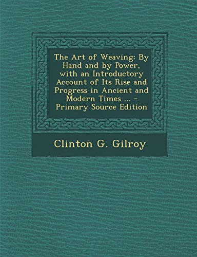 9781287937616: The Art of Weaving: By Hand and by Power, with an Introductory Account of Its Rise and Progress in Ancient and Modern Times ...
