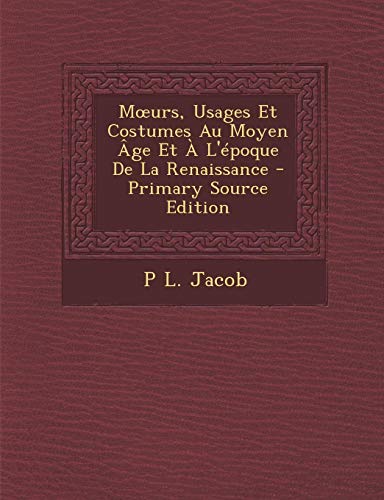 9781287938569: M Urs, Usages Et Costumes Au Moyen Age Et A L'Epoque de La Renaissance