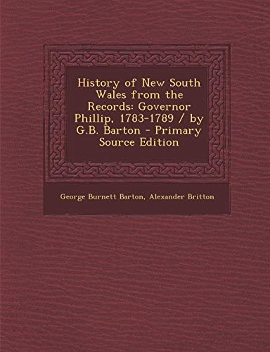 9781287944614: History of New South Wales from the Records: Governor Phillip, 1783-1789 / by G.B. Barton
