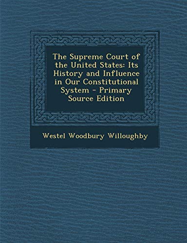 9781287953043: The Supreme Court of the United States: Its History and Influence in Our Constitutional System