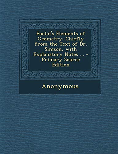 9781287955962: Euclid's Elements of Geometry: Chiefly from the Text of Dr. Simson, with Explanatory Notes ...