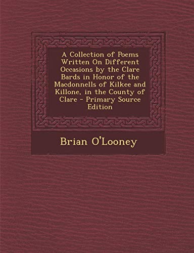 9781287957430: A Collection of Poems Written On Different Occasions by the Clare Bards in Honor of the Macdonnells of Kilkee and Killone, in the County of Clare