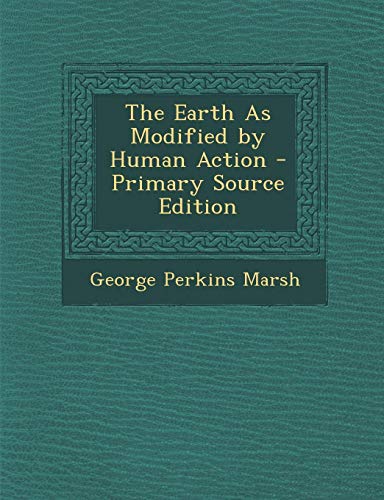 9781287972068: The Earth As Modified by Human Action