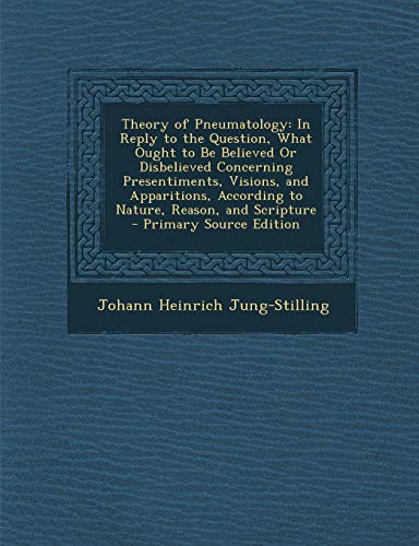 9781287995814: Theory of Pneumatology: In Reply to the Question, What Ought to Be Believed or Disbelieved Concerning Presentiments, Visions, and Apparitions,