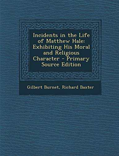 9781287995838: Incidents in the Life of Matthew Hale: Exhibiting His Moral and Religious Character - Primary Source Edition