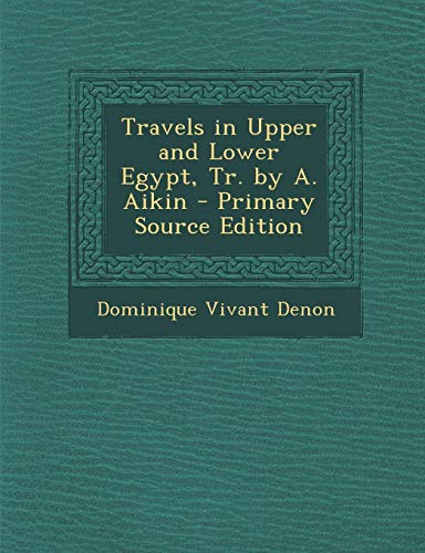 9781287996491: Travels in Upper and Lower Egypt, Tr. by A. Aikin - Primary Source Edition