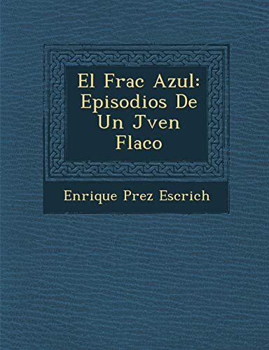 El Frac Azul: Episodios De Un Jven Flaco (Spanish Edition) (9781288008599) by Escrich, Enrique Prez