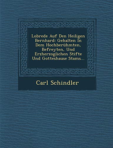 9781288012077: Lobrede Auf Den Heiligen Bernhard: Gehalten in Dem Hochberhmten, Befreyten, Und Erzherzoglichen Stifte Und Gotteshause Stams...