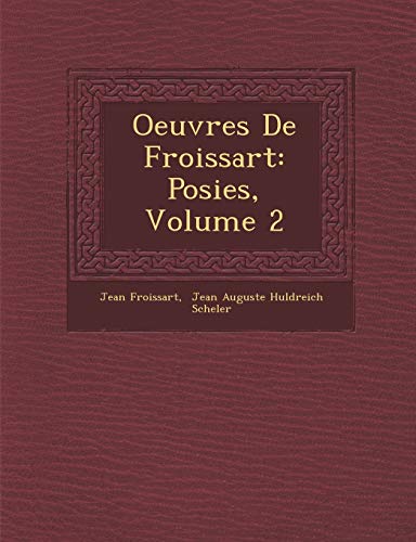 Oeuvres de Froissart: Po Sies, Volume 2 (French Edition) (9781288045877) by Froissart, Jean