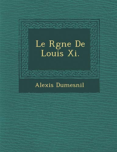 Imagen de archivo de Le R Gne de Louis XI. (French Edition) a la venta por Lucky's Textbooks