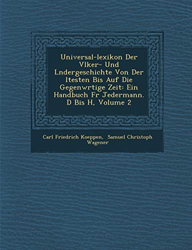 Beispielbild fr Universal-Lexikon Der V Lker- Und L Ndergeschichte Von Der Ltesten Bis Auf Die Gegenw Rtige Zeit: Ein Handbuch Fur Jedermann. D Bis H, Volume 2 (English and German Edition) zum Verkauf von Lucky's Textbooks