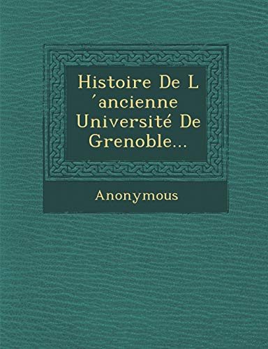 Histoire de L Ancienne Universite de Grenoble. (French Edition) - Anonymous