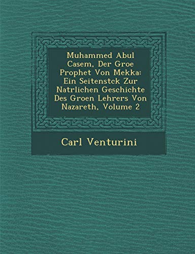 9781288103942: Muhammed Abul Casem, Der Groe Prophet Von Mekka: Ein Seitenstck Zur Natrlichen Geschichte Des Groen Lehrers Von Nazareth, Volume 2