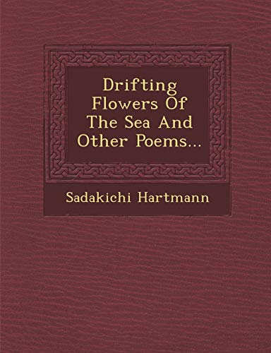 Drifting Flowers Of The Sea And Other Poems... (9781288106547) by Hartmann, Sadakichi